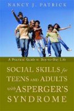 Nancy J. Patrick - Social Skills for Teenagers and Adults with Asperger Syndrome: A Practical Guide to Day-to-day Life - 9781843108764 - KKD0006785