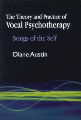 Diane Austin - The Theory and Practice of Vocal Psychotherapy: Songs of the Self - 9781843108788 - V9781843108788