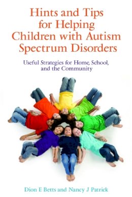 Dion Betts - Hints and Tips for Helping Children with Autism Spectrum Disorders: Useful Strategies for Home, School, and the Community - 9781843108962 - V9781843108962