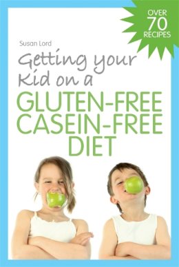 Susan Lord - Getting Your Kid on a Gluten-Free Casein-Free Diet - 9781843109099 - V9781843109099