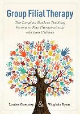 Louise Guerney - Group Filial Therapy: The Complete Guide to Teaching Parents to Play Therapeutically With Their Children - 9781843109112 - V9781843109112