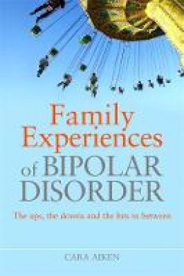 Cara Aiken - Family Experiences of Bipolar Disorder: The Ups, The Downs and the Bits in Between - 9781843109358 - V9781843109358