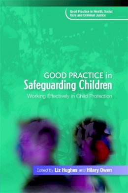 Liz (Ed) Hughes - Good Practice in Safeguarding Children: Working Effectively in Child Protection - 9781843109457 - V9781843109457