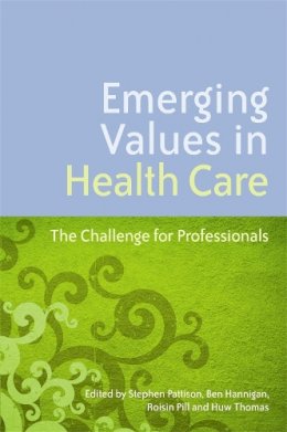Stephen Pattison - Emerging Values in Health Care: The Challenge for Professionals - 9781843109471 - V9781843109471