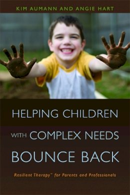 Kim Aumann - Helping Children with Complex Needs Bounce Back: Resilient TherapyTM for Parents and Professionals - 9781843109488 - V9781843109488