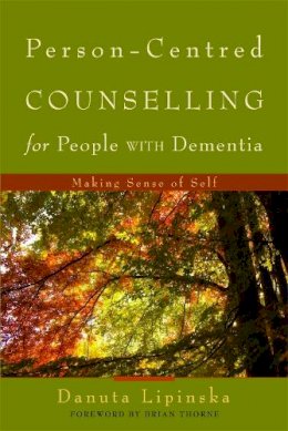 Danuta Lipinska - Person-Centred Counselling for People With Dementia: Making Sense of Self - 9781843109785 - V9781843109785
