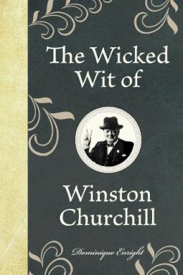 Dominique Enright - The Wicked Wit of Winston Churchill - 9781843175650 - V9781843175650