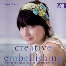 Kayte Terry - Creative Embellishing: Easy Techniques and 25 Stylish Projects - 9781843404613 - KSG0014474