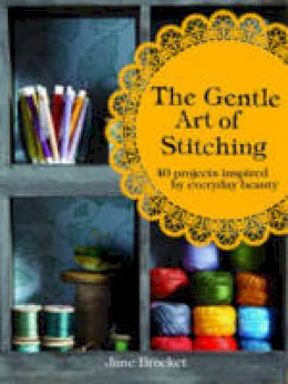 Brocket, Jane - The Gentle Art of Stitching: 40 Projects Inspired by Everyday Beauty - 9781843406655 - V9781843406655