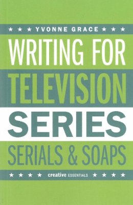 Yvonne Grace - Writing for Television: Series, Serials and Soaps - 9781843443377 - V9781843443377