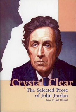 Hugh Mcfadden - Crystal Clear: The Selected Prose of John Jordan - 9781843510666 - KCW0017928