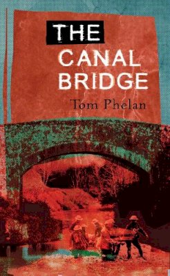 Tom Phelan - The Canal Bridge - 9781843510758 - V9781843510758