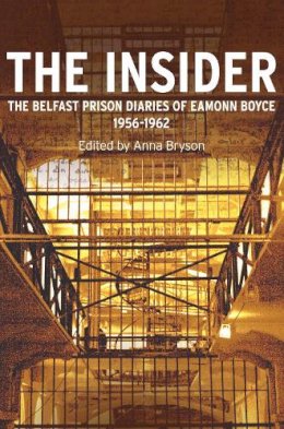 Eamonn Boyce - The Insider: The Belfast Prison Diaries of Eamonn Boyce 1956-1962 - 9781843511298 - V9781843511298