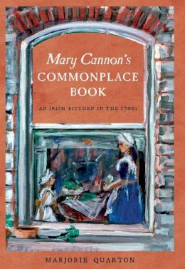 Marjorie Quarton - Mary Cannon's Commonplace Book:  An Irish Kitchen in the 1700s - 9781843511854 - V9781843511854