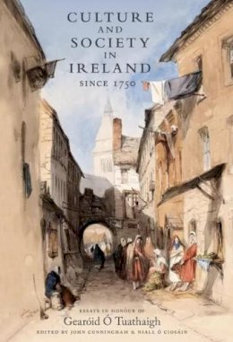 John Cunningham (Ed.) - Culture and Society in Ireland Since 1750: Essays in Honour of Gearoid O Tuathaigh - 9781843516385 - V9781843516385