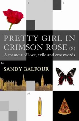 Sandy Balfour - Pretty Girl in Crimson Rose (8): A Memoir of Love, Exile and Crosswords - 9781843540892 - V9781843540892