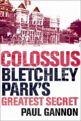 Paul Gannon - Colossus : Bletchley Park's Greatest Secret - 9781843543312 - V9781843543312