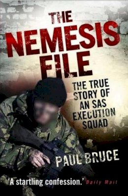Paul Bruce - The Nemesis File: The True Story of an SAS Execution Squad - 9781843582731 - V9781843582731