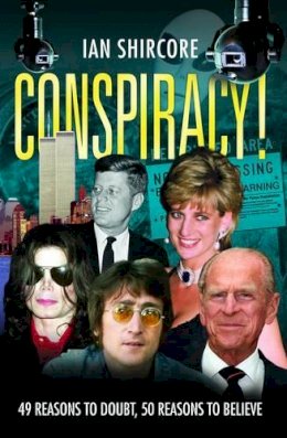 Ian Shircore - Conspiracy!: 49 Reasons to Doubt, 50 Reasons to Believe - 9781843583776 - V9781843583776