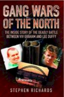 Stephen Richards - Gang Wars of the North: The Inside Story of the Deadly Battle Between Viv Graham and Lee Duffy - 9781843583806 - V9781843583806