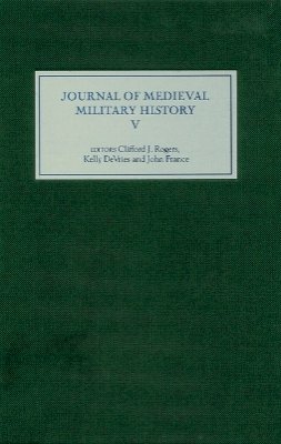 Clifford J. Rogers (Ed.) - Journal of Medieval Military History: Volume V - 9781843833390 - V9781843833390