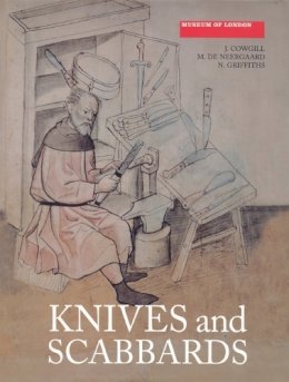 J. Cowgill - Knives and Scabbards (Medieval Finds from Excavations in London) - 9781843833536 - V9781843833536