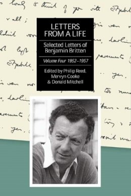 Philip Reed - Letters from a Life: The Selected Letters of Benjamin Britten, 1913-1976: Volume Four: 1952-1957 (Selected Letters of Britten) - 9781843833826 - V9781843833826