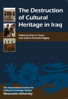 Professor Peter G. Stone (Ed.) - The Destruction of Cultural Heritage in Iraq - 9781843834830 - V9781843834830
