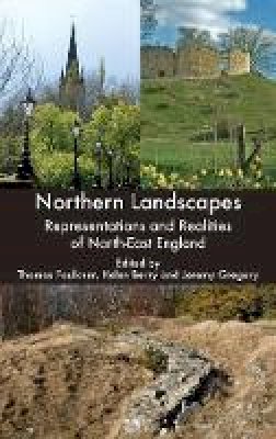 Thomas Faulkner (Ed.) - Northern Landscapes: Representations and Realities of North-East England - 9781843835417 - V9781843835417