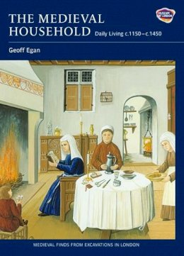 Geoff Egan - The Medieval Household: Daily Living c.1150-c.1450 - 9781843835431 - V9781843835431