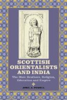 Avril A. Powell - Scottish Orientalists and India: The Muir Brothers, Religion, Education and Empire - 9781843835790 - V9781843835790