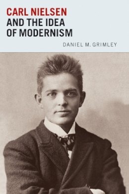 Daniel M. Grimley - Carl Nielsen and the Idea of Modernism - 9781843835813 - V9781843835813