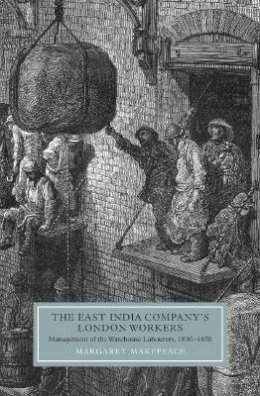 Margaret Makepeace - The East India Company´s London Workers: Management of the Warehouse Labourers, 1800-1858 - 9781843835851 - V9781843835851