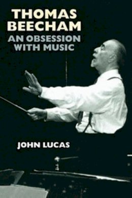 John Lucas - Thomas Beecham: An Obsession with Music - 9781843836261 - KKD0009048