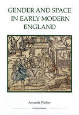 Amanda Flather - Gender and Space in Early Modern England - 9781843836506 - V9781843836506