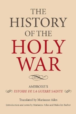 Marianne Ailes - The History of the Holy War: Ambroise´s Estoire de la Guerre Sainte - 9781843836629 - V9781843836629