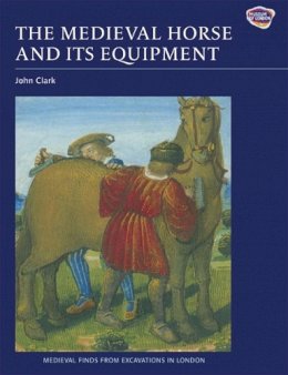 John (Ed) Clark - The Medieval Horse and Its Equipment, c.1150-1450 - 9781843836797 - V9781843836797