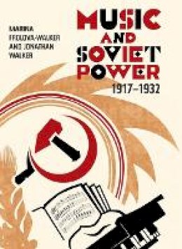 Professor Marina Frolova-Walker - Music and Soviet Power, 1917-1932 - 9781843837039 - V9781843837039