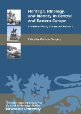 Matthew(Ed) Rampley - Heritage, Ideology, and Identity in Central and Eastern Europe: Contested Pasts, Contested Presents - 9781843837060 - V9781843837060