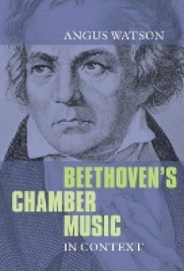 Angus Watson - Beethoven´s Chamber Music in Context - 9781843837169 - V9781843837169