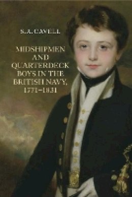 Samantha Cavell - Midshipmen and Quarterdeck Boys in the British Navy, 1771-1831 - 9781843837190 - V9781843837190