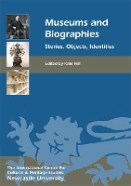 Kate Hill - Museums and Biographies: Stories, Objects, Identities - 9781843837275 - V9781843837275