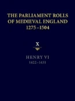 Anne Curry (Ed.) - The Parliament Rolls of Medieval England, 1275-1504: X: Henry VI. 1422-1431 - 9781843837725 - V9781843837725