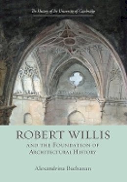 Alexandrina Buchanan - Robert Willis (1800-1875)  and the Foundation of Architectural History - 9781843838005 - V9781843838005