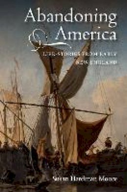 Susan Hardman Moore - Abandoning America: Life-Stories from Early New England - 9781843838173 - V9781843838173