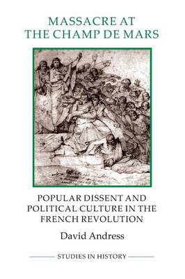 David Andress - Massacre at the Champ de Mars: Popular Dissent and Political Culture in the French Revolution - 9781843838425 - V9781843838425