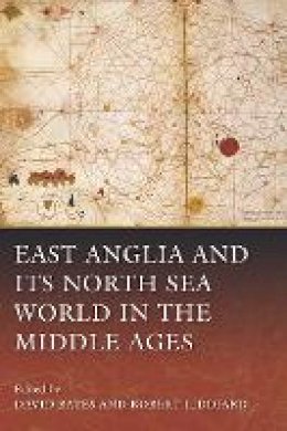 David Bates - East Anglia and Its North Sea World in the Middle Ages - 9781843838463 - V9781843838463