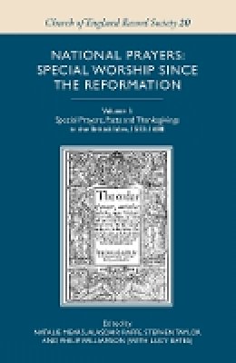 Philip Williamson - National Prayers: Special Worship since the Reformation: Volume 1: Special Prayers, Fasts and Thanksgivings in the British Isles, 1533-1688 - 9781843838685 - V9781843838685