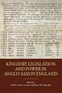Gale Owen-Crocker - Kingship, Legislation and Power in Anglo-Saxon England - 9781843838777 - V9781843838777