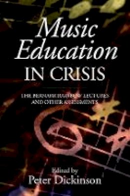Peter Dickinson (Ed.) - Music Education in Crisis: The Bernarr Rainbow Lectures and Other Assessments - 9781843838807 - V9781843838807